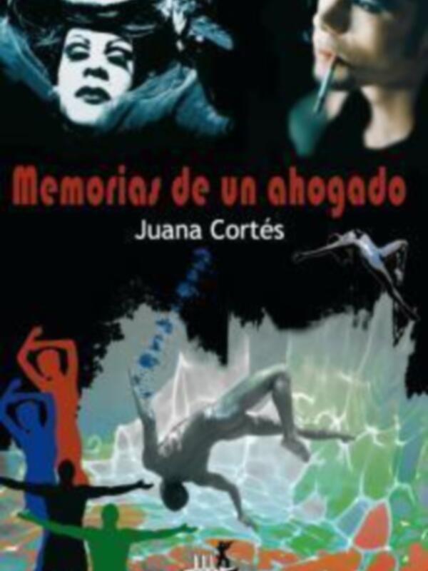 Memorias de un ahogado, Juana Cortés. Un libro que explora la vida y el drama de una persona ahogada, con un enfoque único e introspectivo.