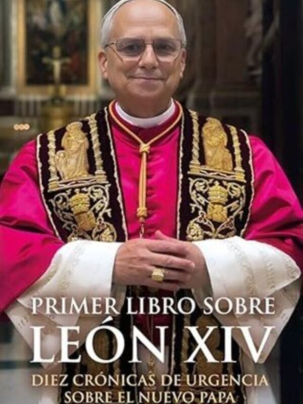 Portada del libro 'Primer Libro Sobre León XIV: Diez Crónicas de Urgencia sobre el Nuevo Papa' con una imagen del cardenal León XIV en un vestido ceremonial.