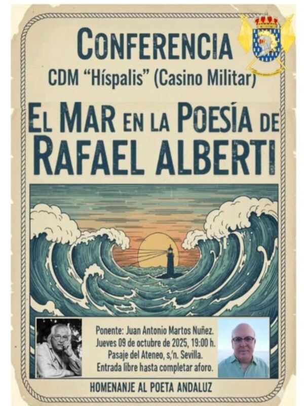 Conferencia CDM "Híspalis" (Casino Militar) sobre la poesía del mar, con Juan Antonio Martos Nuñez como ponente. Entrada libre hasta completar aforo. Homenaje al poeta andaluz Rafael Alberti.
