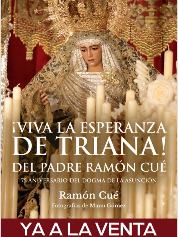 ¡VIVA LA ESPERANZA DE TRIANA! Del Padre Ramón Cué, 75 Aniversario del Dogma de la Asunción. Fotografías de Manu Gómez. Ya a la venta.