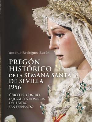 Reeditado por primera vez el histórico Pregón de la Semana Santa de Sevilla 1956 de Antonio Rodríguez Buzón.