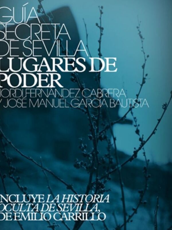 Guía Secreta de Sevilla 5: Lugares de Poder