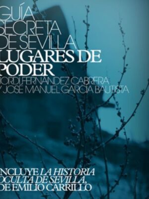 Guía Secreta de Sevilla 5: Lugares de Poder