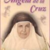 Sor Ángela de la Cruz: No hay nadie que viva sin cruz y el que huya de una, encontrará otra mayor de su gran libro las máximas. (I).