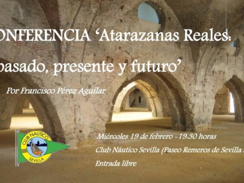 'Atarazanas Reales: pasado, presente y futuro', conferencia en el Club Náutico Sevilla