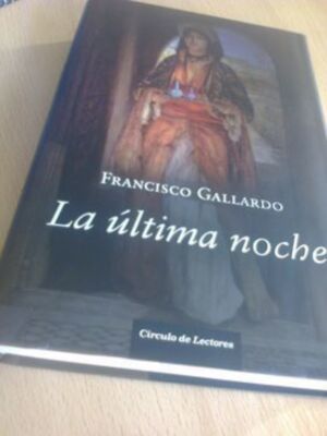 LA ÚLTIMA NOCHE, de Francisco Gallardo, ahora también puedes encontrarla en Círculo de Lectores, y pronto en edición de bolsillo, además de edición en rumano y polaco