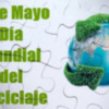 17 de mayo Día Mundial del Reciclaje 