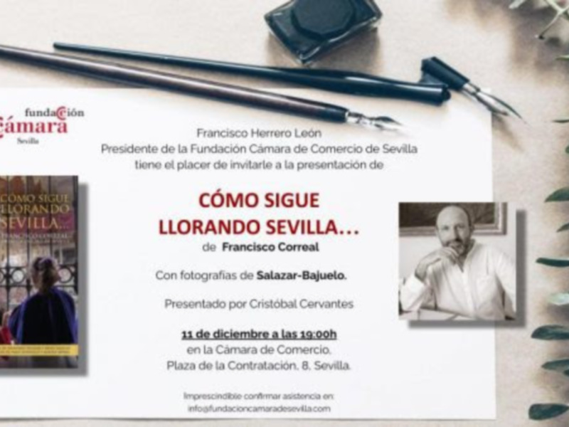El periodista Paco Correal presenta su libro Cómo sigue llorando Sevilla.. el próximo 11 de diciembre, a las 19.00 h, en Cámara de Comercio 