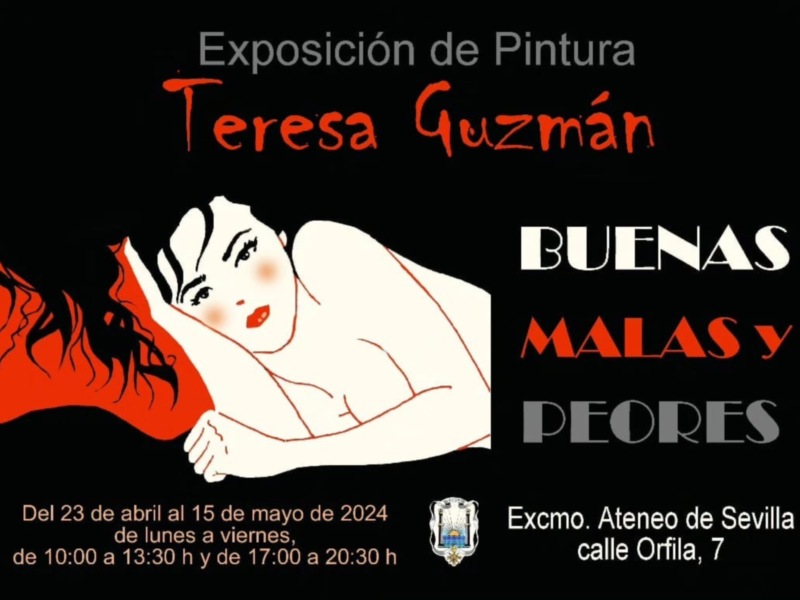 "BUENAS MALAS Y PEORES". EXPOSICIÓN DE PINTURA De TERESA GUZMÁN EN EL EXCMO. ATENEO DE SEVILLA ESTE MARTES 23 DE ABRIL