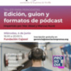 Taller gratuito sobre edición, guion y formatos del podcast, en el marco de Prosodia