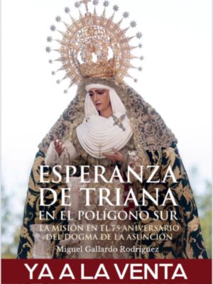 El libro “Esperanza de Triana en el Polígono Sur” documenta la misión evangelizadora de la Virgen de la Esperanza de Triana en las parroquias de San Pío X y Jesús Obrero, en las Tres Mil Viviendas del Polígono Sur de Sevilla