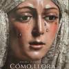 Con la llegada de la Cuaresma 2026 nueva Reedición de “Cómo Llora Sevilla”