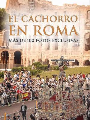 El Cachorro de Sevilla y la Esperanza Coronada de Malaga , primer aniversario de su procesión en Roma